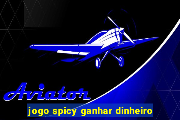 jogo spicy ganhar dinheiro