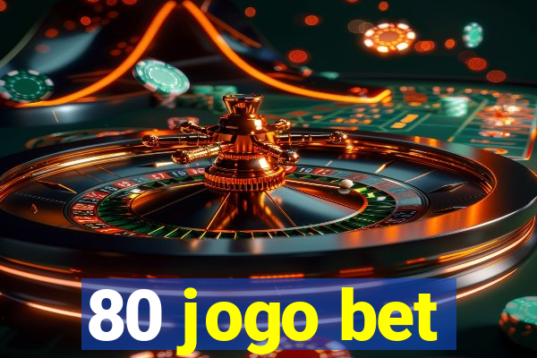 80 jogo bet