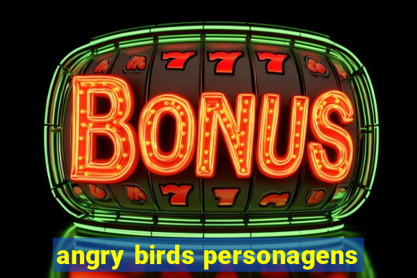angry birds personagens