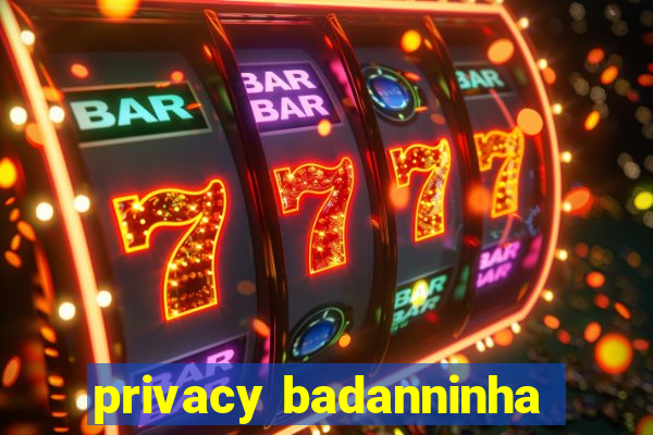 privacy badanninha