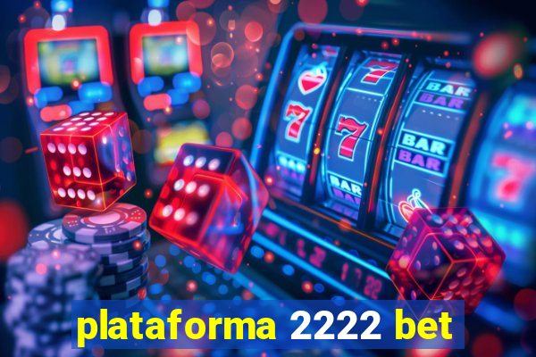 plataforma 2222 bet