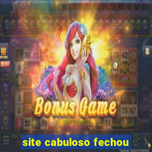 site cabuloso fechou