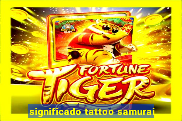 significado tattoo samurai