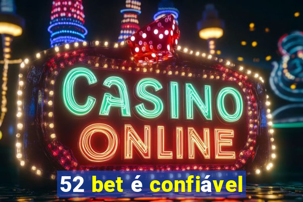 52 bet é confiável
