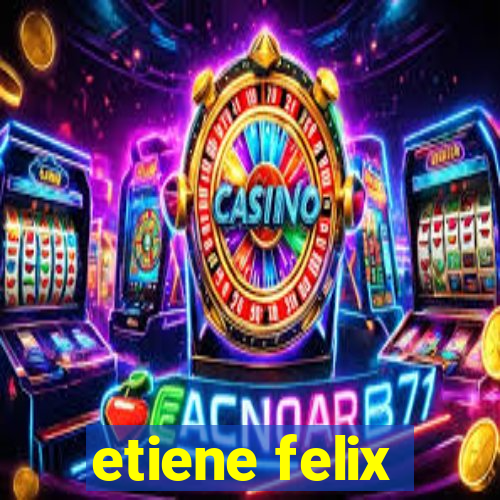 etiene felix