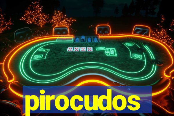 pirocudos