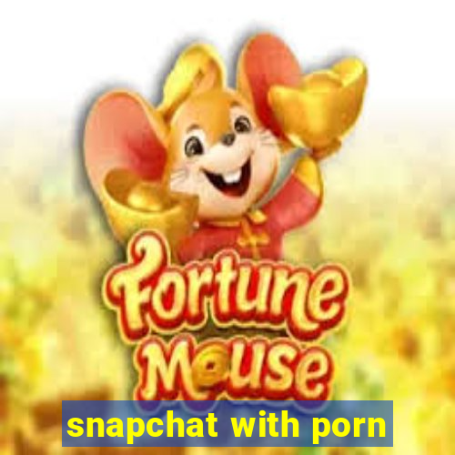 snapchat with porn