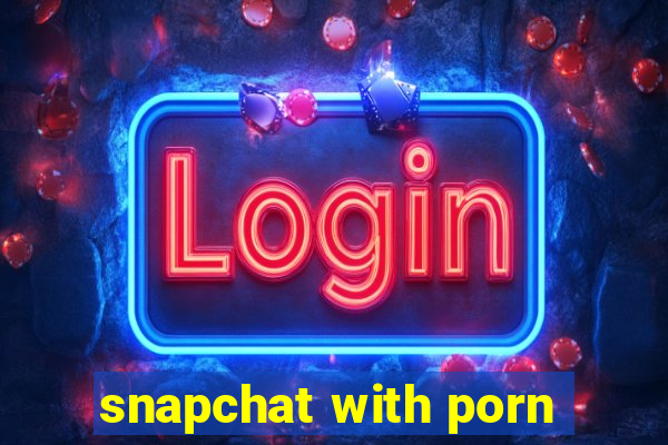 snapchat with porn