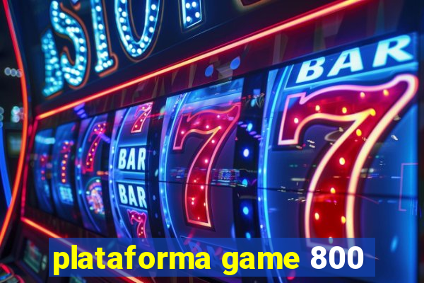 plataforma game 800