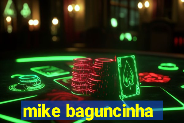 mike baguncinha