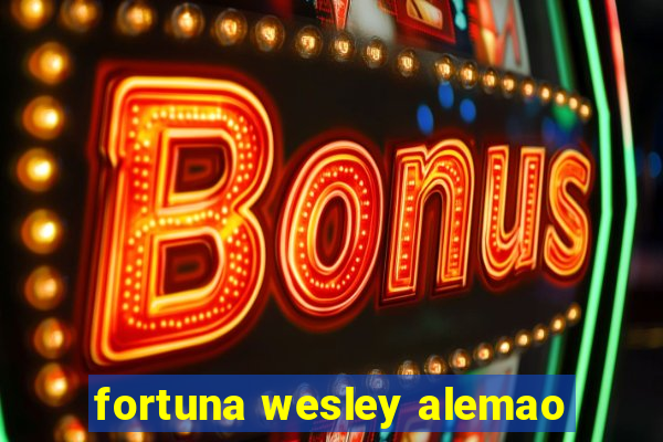 fortuna wesley alemao
