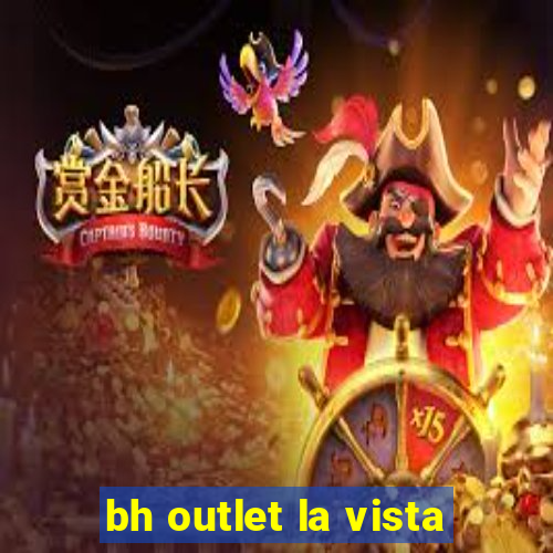 bh outlet la vista