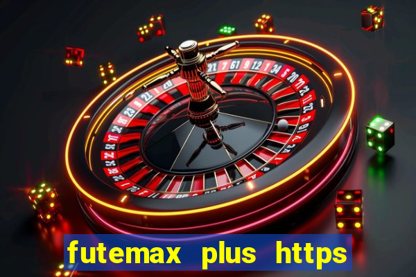 futemax plus https futemax plus