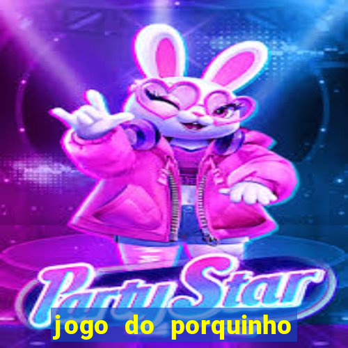 jogo do porquinho para ganhar dinheiro