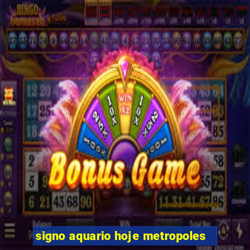 signo aquario hoje metropoles