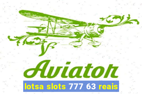 lotsa slots 777 63 reais