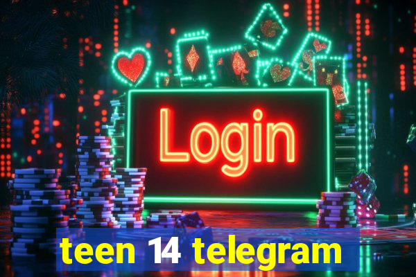 teen 14 telegram
