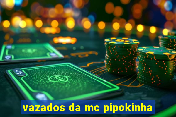 vazados da mc pipokinha