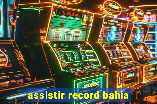 assistir record bahia