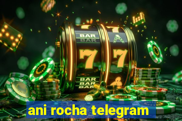 ani rocha telegram
