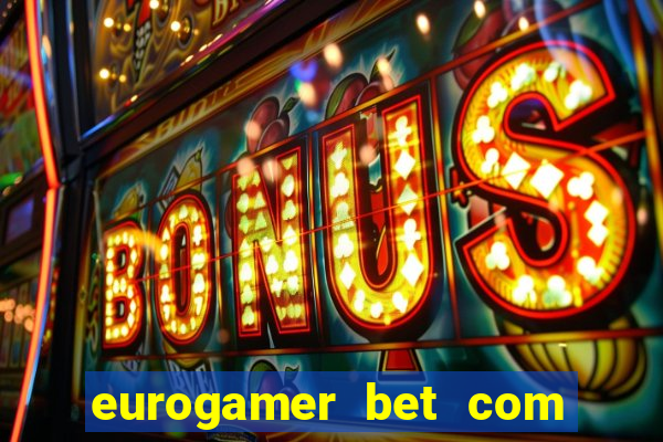 eurogamer bet com paga mesmo