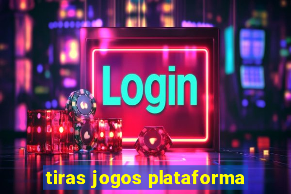 tiras jogos plataforma