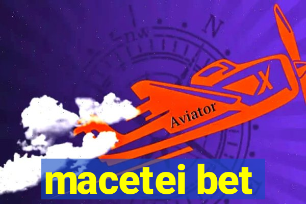 macetei bet