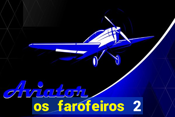 os farofeiros 2 rede canais