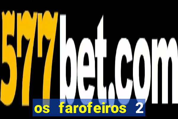 os farofeiros 2 rede canais