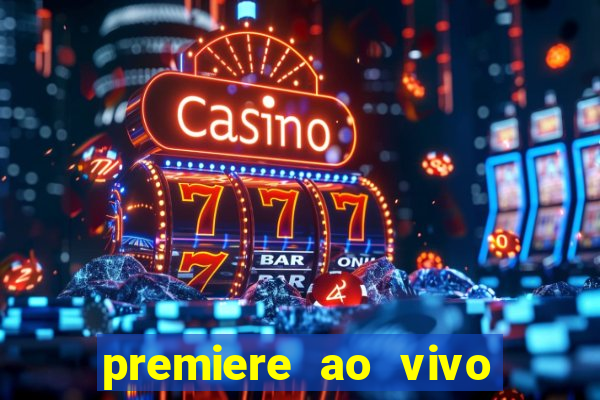 premiere ao vivo corinthians gratis