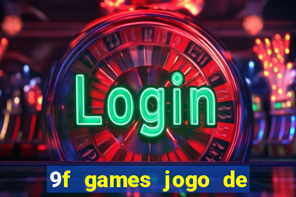 9f games jogo de ganhar dinheiro