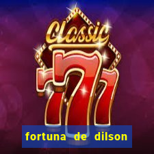 fortuna de dilson pereira da silva