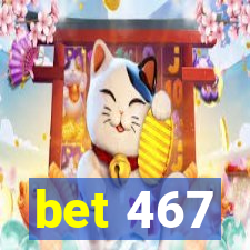 bet 467