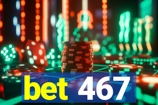 bet 467