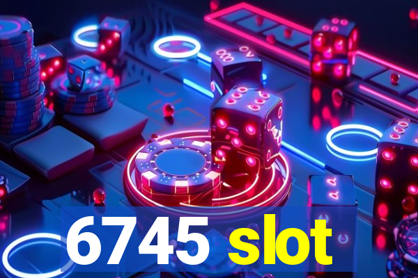 6745 slot