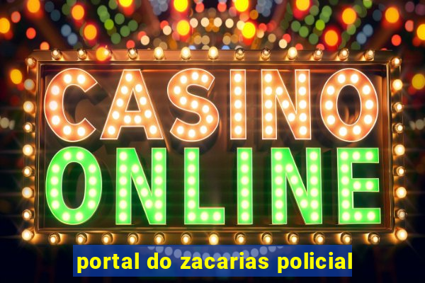 portal do zacarias policial