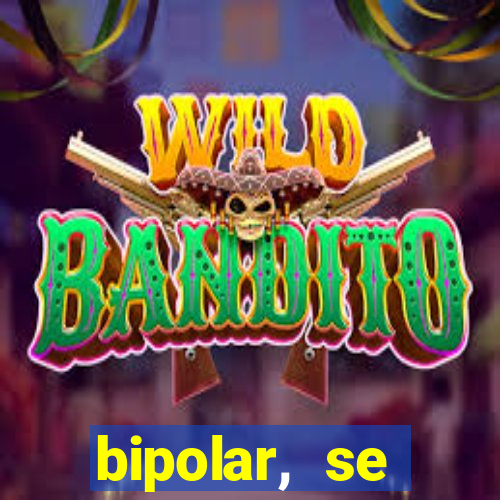 bipolar, se arrepende do que faz