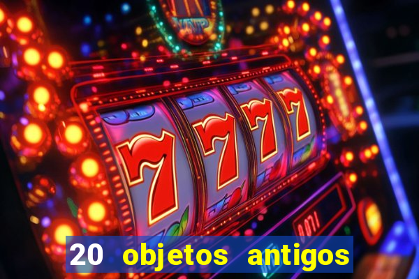 20 objetos antigos que hoje valem uma fortuna