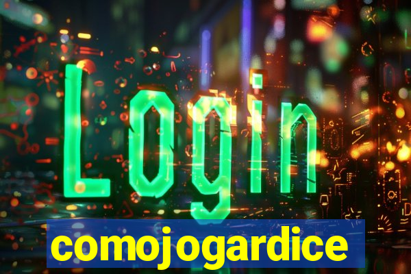 comojogardice