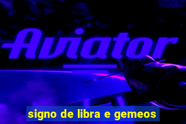 signo de libra e gemeos