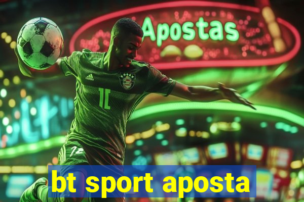 bt sport aposta