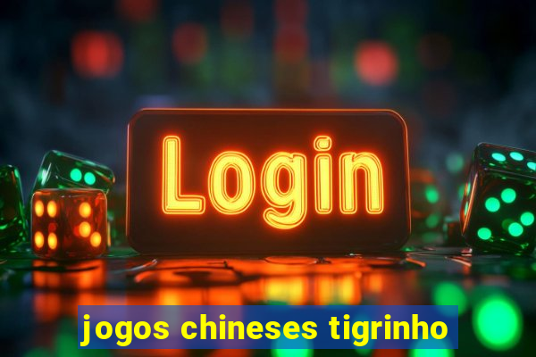 jogos chineses tigrinho