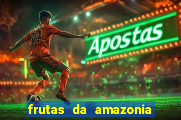 frutas da amazonia de a a z