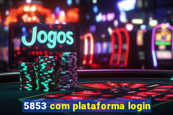 5853 com plataforma login