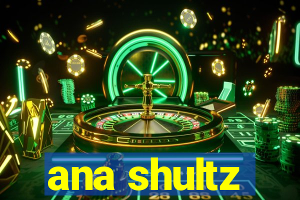 ana shultz