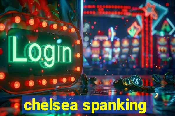 chelsea spanking