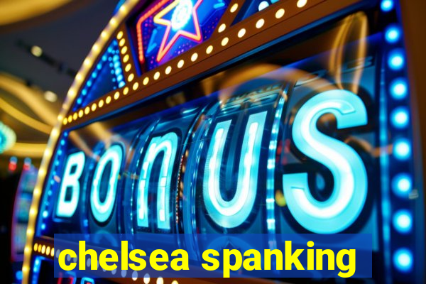 chelsea spanking