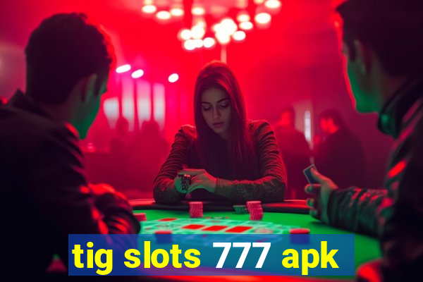 tig slots 777 apk