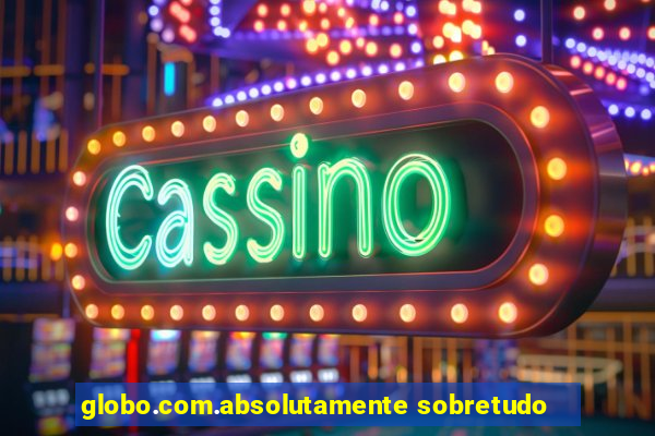 globo.com.absolutamente sobretudo