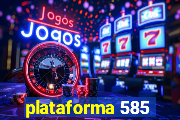 plataforma 585